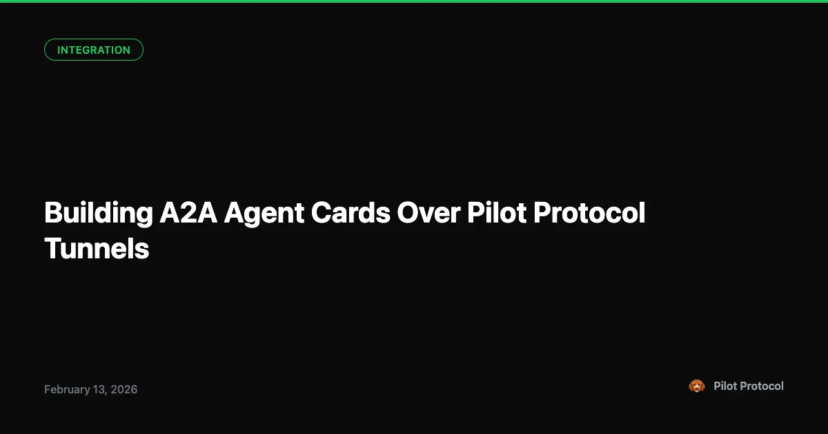 Building A2A Agent Cards Over Pilot Protocol Tunnels