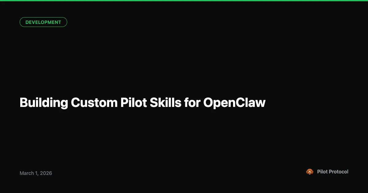 Building Custom Pilot Skills for OpenClaw Agents