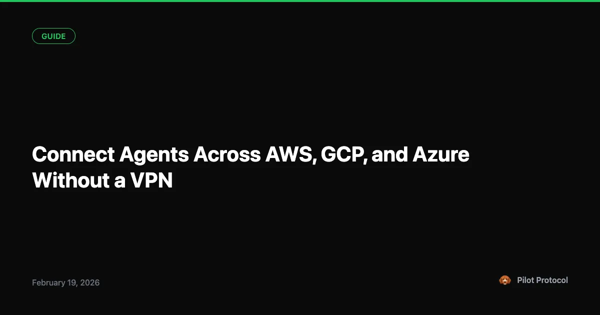 Connect Agents Across AWS, GCP, and Azure Without a VPN