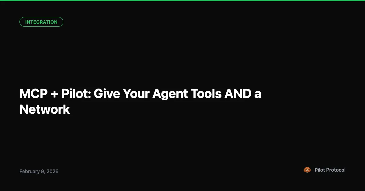 MCP + Pilot: Give Your Agent Tools AND a Network