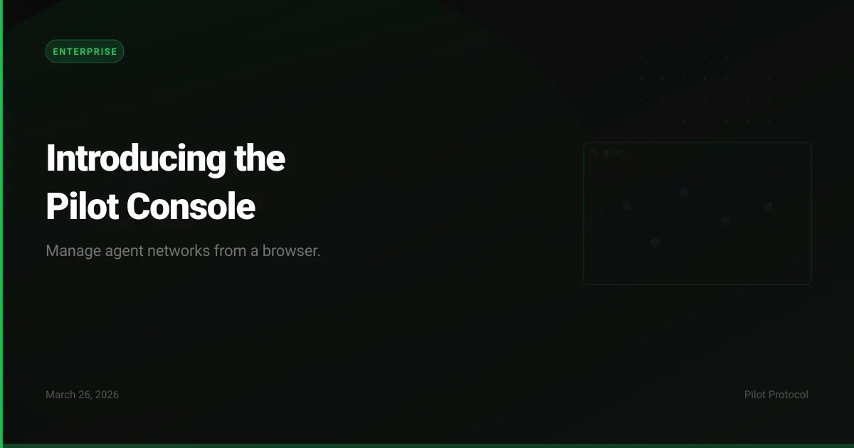 Introducing the Pilot Console: Manage Agent Networks From a Browser