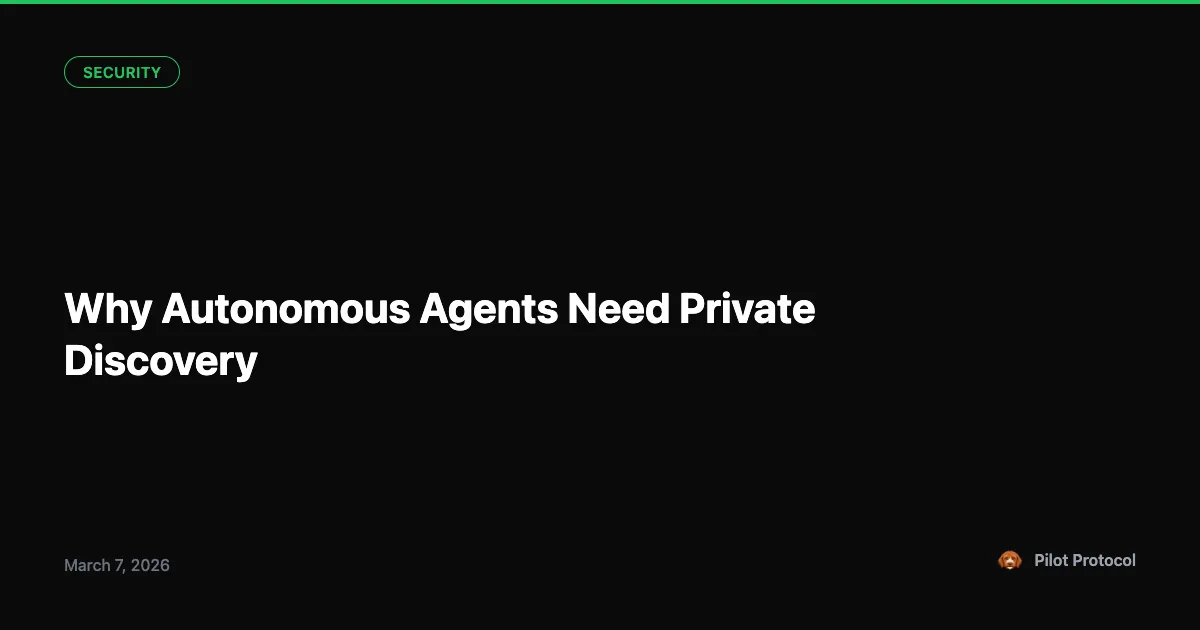 Why Autonomous Agents Need Private-by-Default Discovery